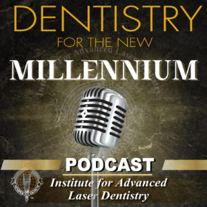Dentistry For the New Millennium Dental Podcast